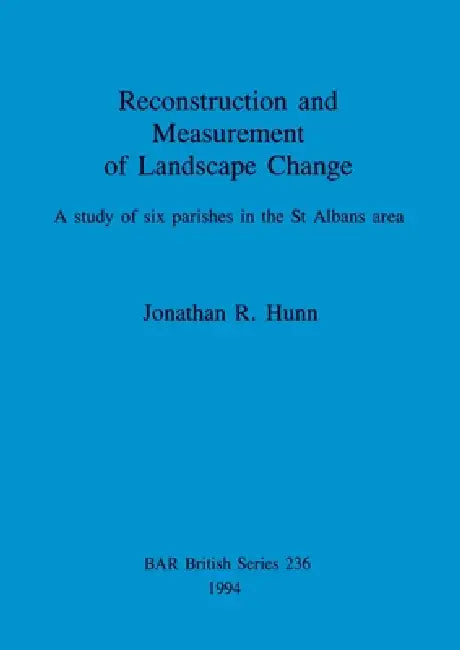Reconstruction and Measurement of Landscape Change (English, Jonathan R. Hunn)