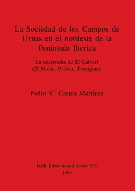 La Sociedad de los Campos de Urnas en el nordeste de la Peninsula Iberica (English, Pedro V. Castro Martinez)