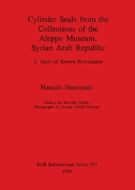 Cylinder Seals from the Collections of the Aleppo Museum, Syrian Arab Republic (English, Hamido Hammade)