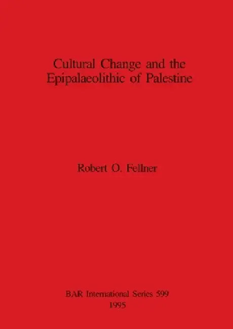 Cultural Change and the Epipalaeolithic of Palestine (English, Robert O. Fellner)
