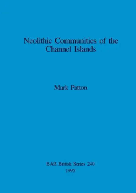 Neolithic Communities of the Channel Islands (English, Mark Patton)