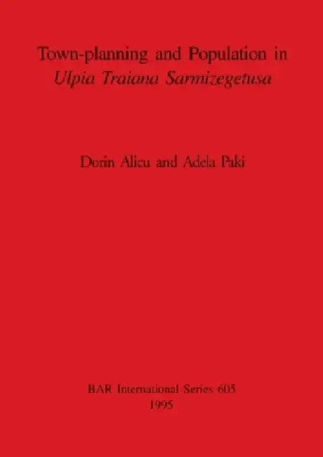 Town-planning and Population in Ulpia Traiana Sarmizegetusa (English, Dorin Alicu | Adela Paki)