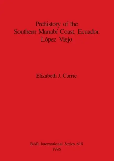 Prehistory of the Southern Manabí Coast, Ecuador. López Viejo (English, Elizabeth J. Currie)