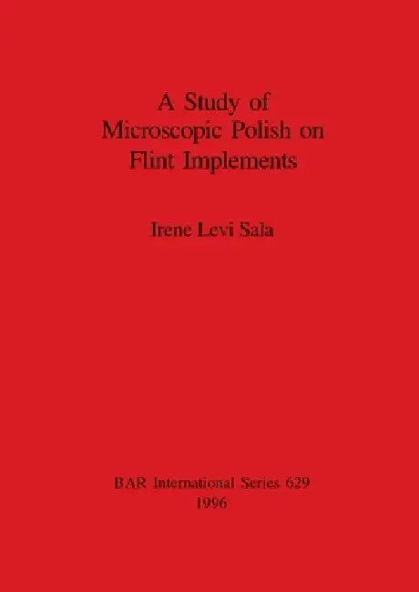 A Study of Microscopic Polish on Flint Implements (English, Irene Levi Sala)