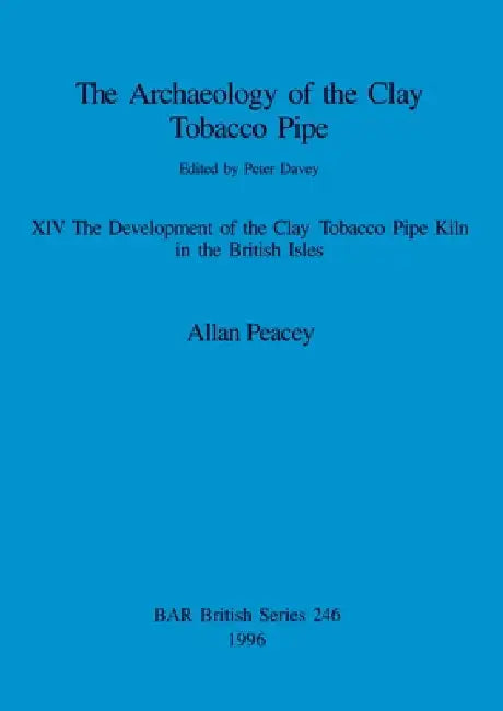 The Archaeology of the Clay Tobacco Pipe XIV (English, Allan Peacey)