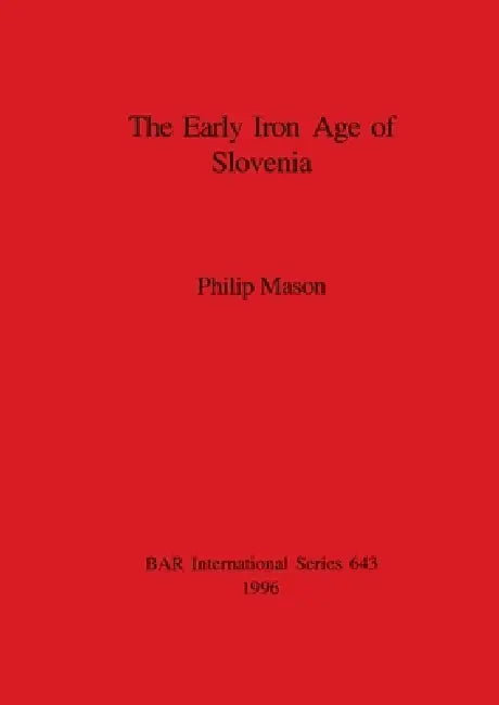 The Early Iron Age of Slovenia (English, Philip Mason)