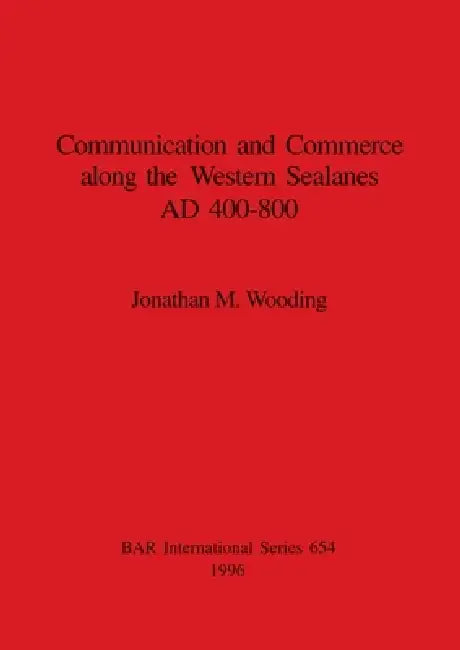 Communication and Commerce along the Western Sealanes AD 400-800 (English, Jonathan M. Wooding)