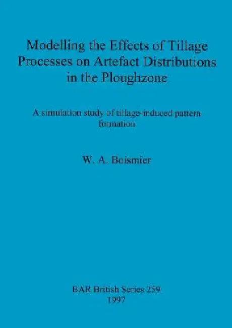 Modelling the Effects of Tillage Processes on Artefact Distributions in the Ploughzone (English, W. A. Boismier)