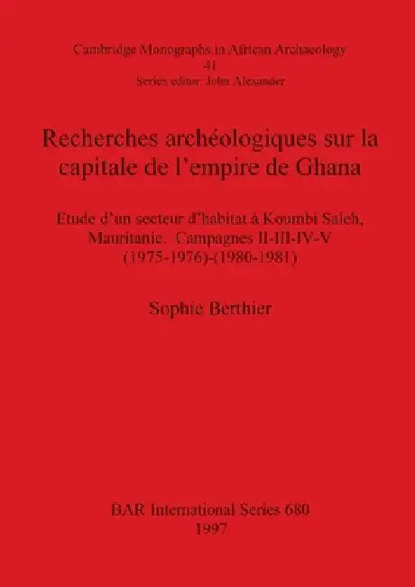 Recherches archéologiques sur la capitale de l'empire de Ghana (English, Sophie Berthier)