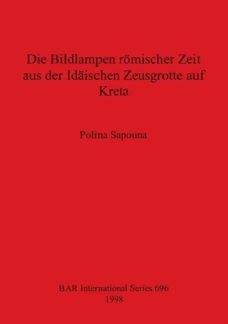Die Bildlampen römischer Zeit aus der Idäischen Zeusgrotte auf Kreta (English, Polina Sapouna)