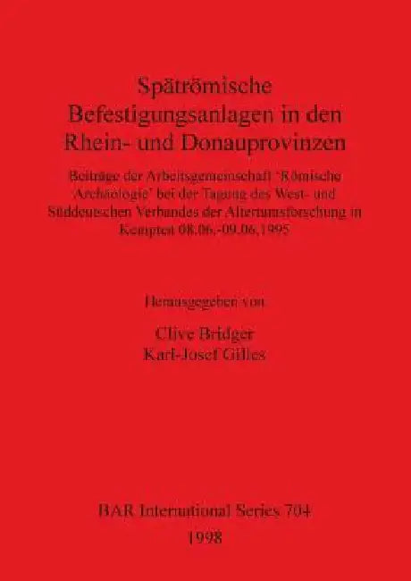 Spätrömische Befestigungsanlagen in den Rhein- und Donauprovinzen (English, Clive Bridger | Karl-Josef Gilles)