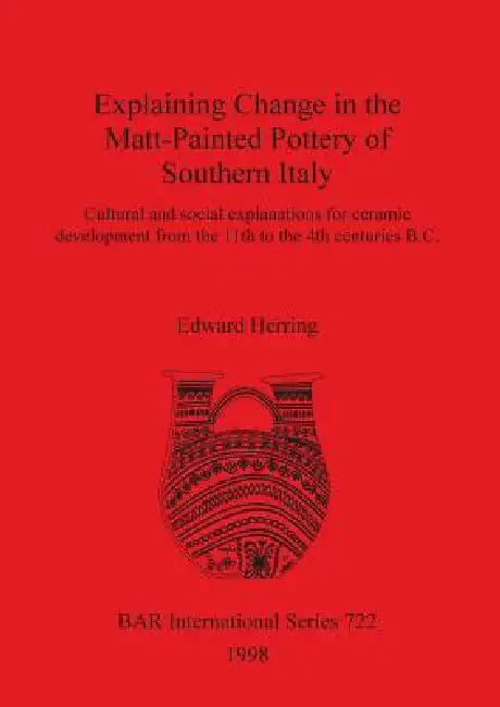 Explaining Change in the Matt-Painted Pottery of Southern Italy (English, Edward Herring)