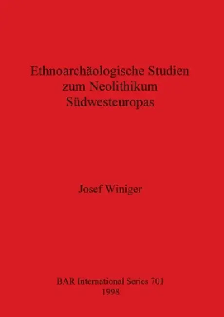 Ethnoarchäologische Studien zum Neolithikum Südwesteuropas (English, Josef Winiger)