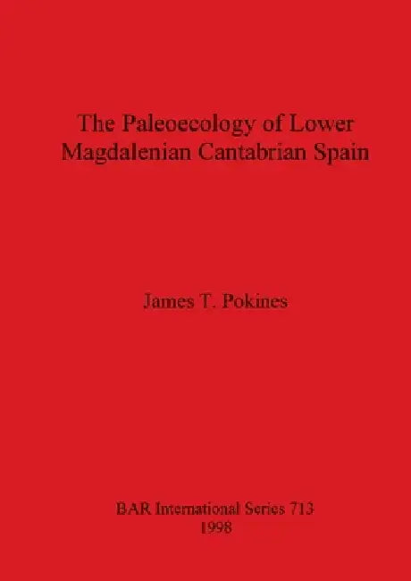The Paleoecology of Lower Magdalenian Cantabrian Spain (English, James T. Pokines)