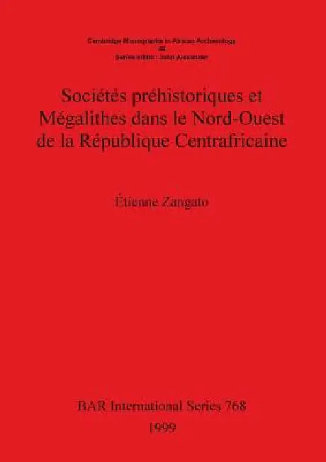 Sociétés Préhistoriques Et Megalithes Dans Le Nord-Ouest de la République Centrafricaine (English, Étienne Zangato)