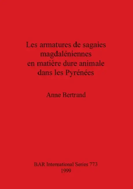 Les armatures de sagaies magdaléniennes en matière dure animale dans les Pyrénées (English, Anne Bertrand)