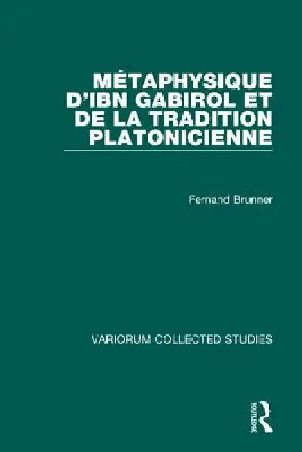 Métaphysique d'Ibn Gabirol Et de la Tradition Platonicienne (English, Fernand Brunner)
