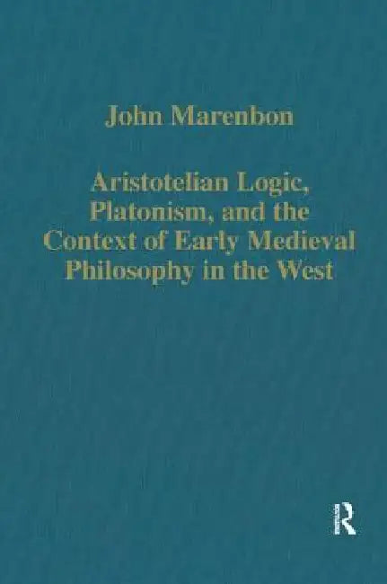Aristotelian Logic, Platonism, and the Context of Early Medieval Philosophy in the West (English, John Marenbon)