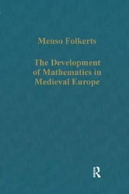 The Development of Mathematics in Medieval Europe (English, Menso Folkerts)