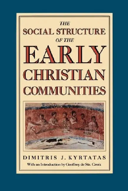 The Social Structure of the Early Christian Communities (English, Dimitris J. Kyrtatas)