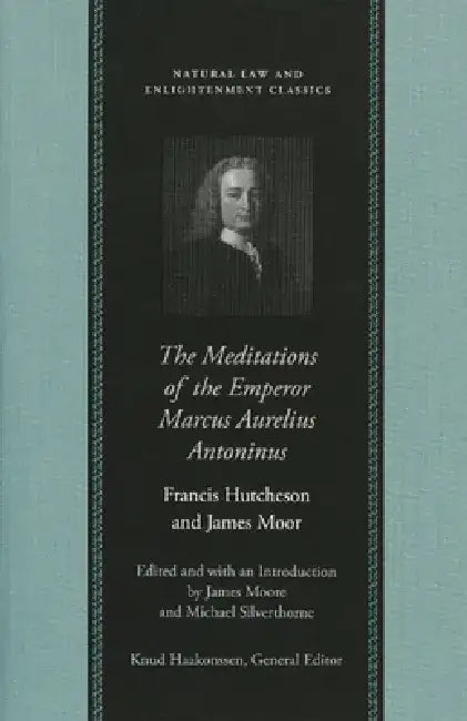 The Meditations of the Emperor Marcus Aurelius Antoninus (English, James Moore | Michael Silverthorne)