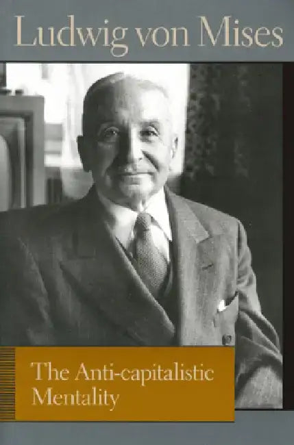 The Anti-Capitalistic Mentality (English, Ludwig Von Mises | Bettina Bien Greaves)