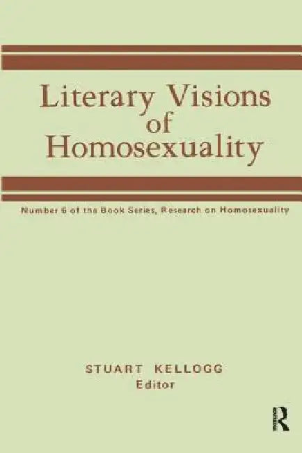Literary Visions of Homosexuality (English, Stuart Kellogg)