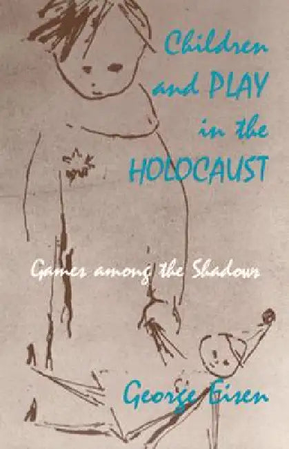 Children and Play in the Holocaust (English, George Eisen)