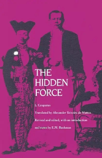 The Hidden Force (English, L. Couperus | Alexander Teixeira De Mattos | E. M. Beekman)