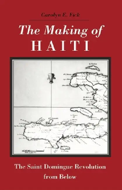 The Making of Haiti (English, Carolyn E. Fick)