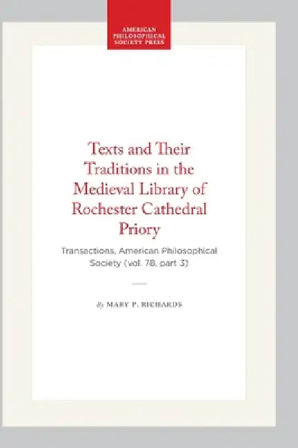 Texts and Their Traditions in the Medieval Library of Rochester Cathedral Priory (English, Mary P. Richards)