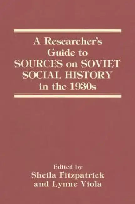 A Researcher's Guide to Sources on Soviet Social History in the 1930s (English, Sheila Fitzpatrick | Lynne Viola)