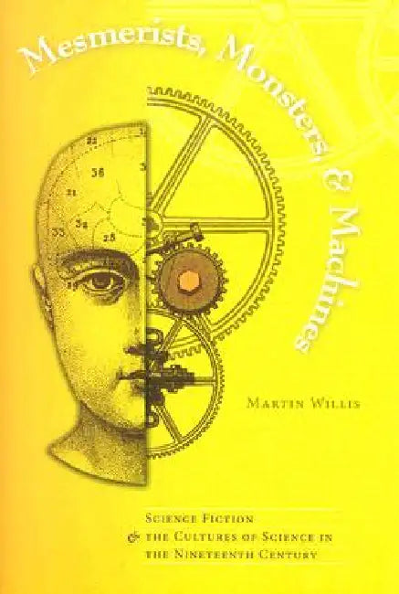 Mesmerists, Monsters, and Machines (English, Martin Willis)