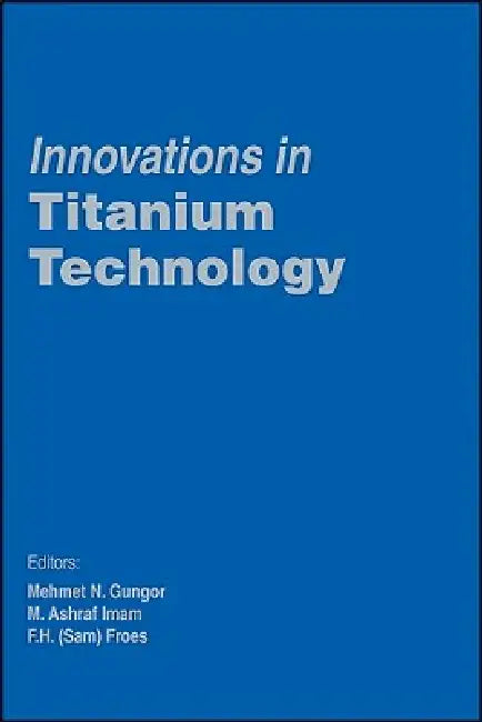 Innovations in Titanium Technology (English, Gungor | F. Froes | M. Imam)