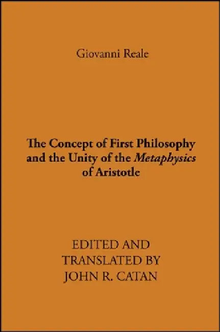 The Concept of First Philosophy and the Unity of the Metaphysics of Aristotle (English, Giovanni Reale | John R. Catan)