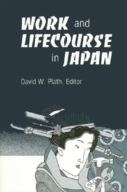 Work and Lifecourse in Japan (English, David W. Plath)
