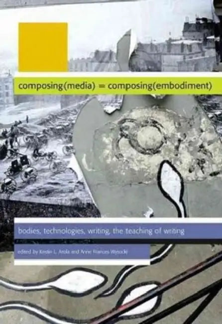 Composing(media) = Composing(embodiment) (English, Kristin L. Arola)