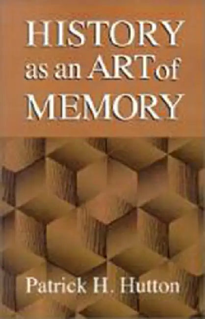 History as an Art of Memory (English, Patrick H. Hutton)