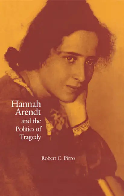 Hannah Arendt and the Politics of Tragedy (English, Robert Pirro)