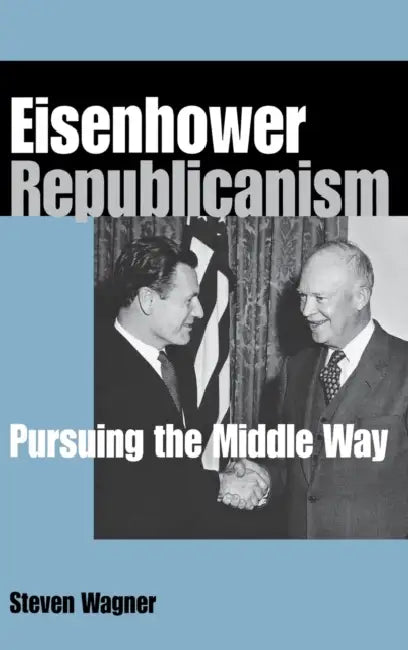 Eisenhower Republicanism (English, Steven Wagner)