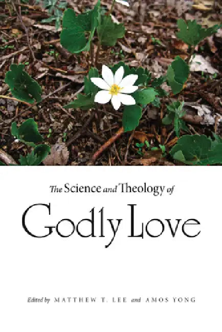 The Science and Theology of Godly Love (English, Matthew T. Lee | Amos Yong)