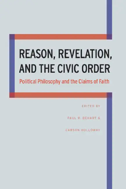 Reason, Revelation, and the Civic Order (English, Paul Dehart | Carson Holloway)
