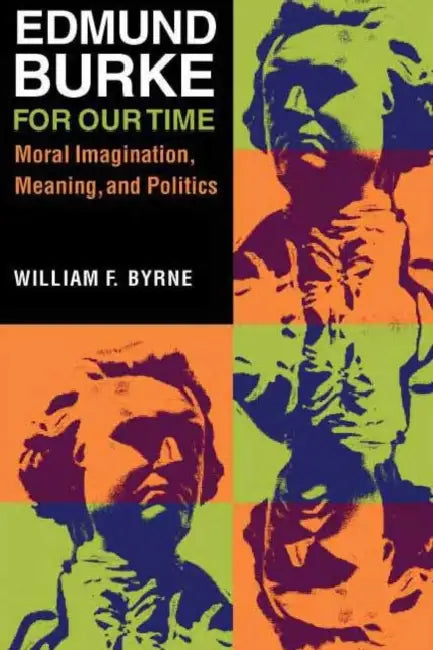 Edmund Burke for Our Time (English, William F. Byrne)