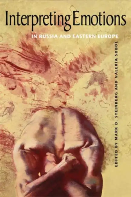 Interpreting Emotions in Russia and Eastern Europe (English, Mark D. Steinberg | Valeria Sobol)