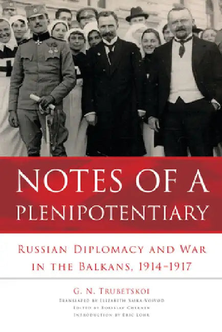 Notes of a Plenipotentiary (English, G. N. Trubetskoi | Borislav Chernev | Elizabeth Saika-Voivod)