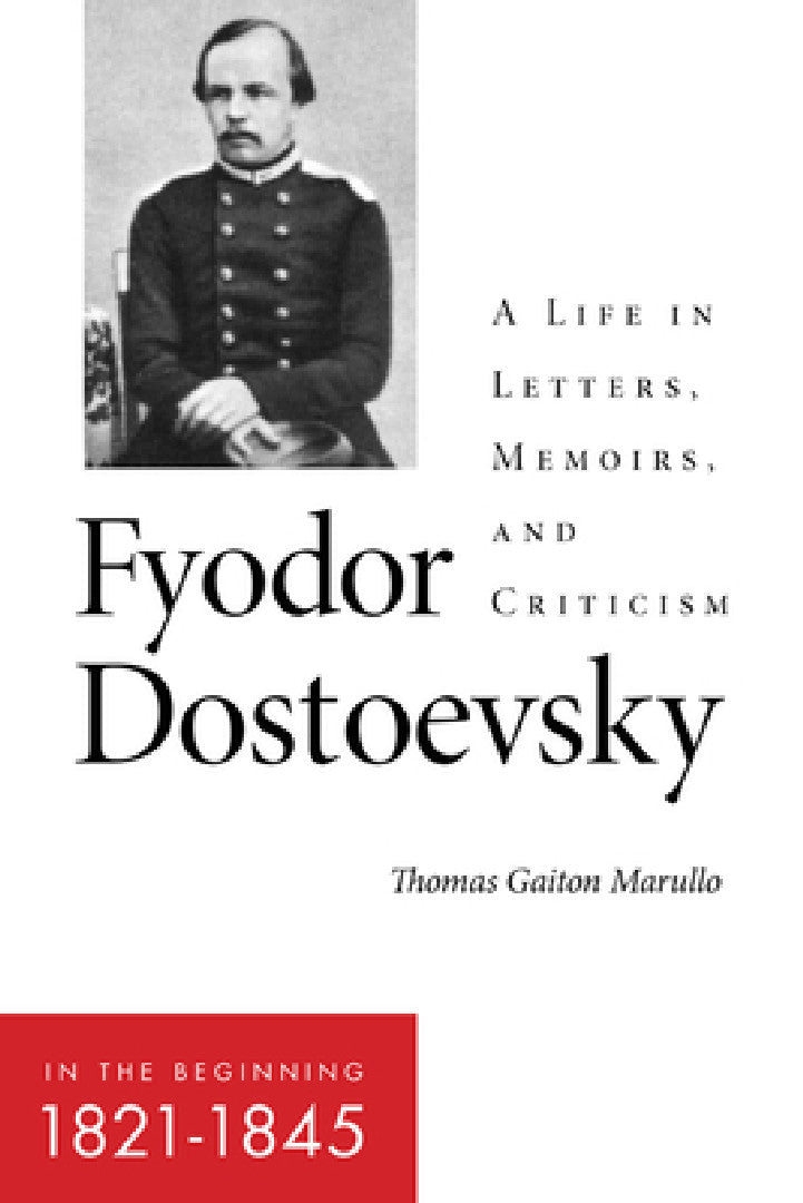Fyodor Dostoevsky--In the Beginning (1821-1845) (English, Thomas Gaiton Marullo)
