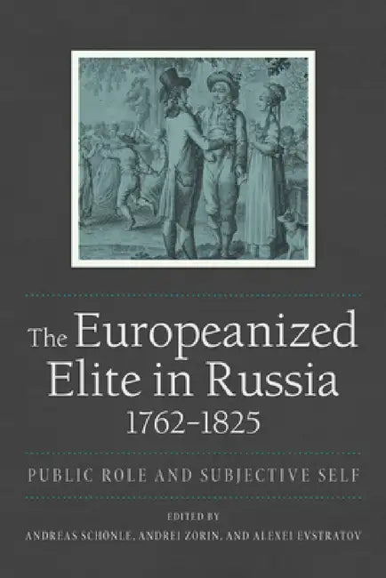 The Europeanized Elite in Russia, 1762-1825 (English, Andreas Schönle | Andrei Zorin | Alexei Evstratov)