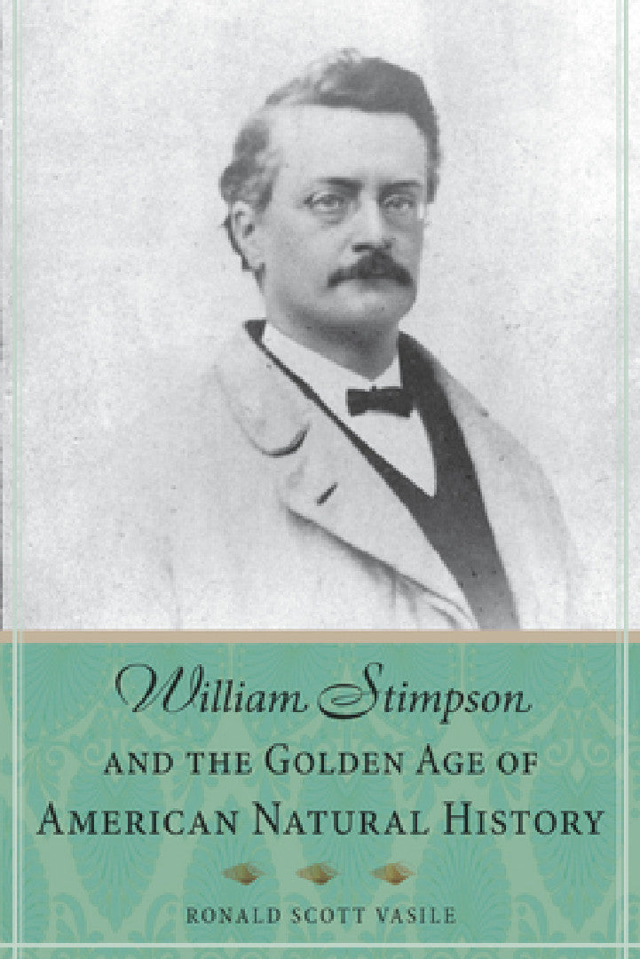 William Stimpson and the Golden Age of American Natural History (English, Ronald Scott Vasile)