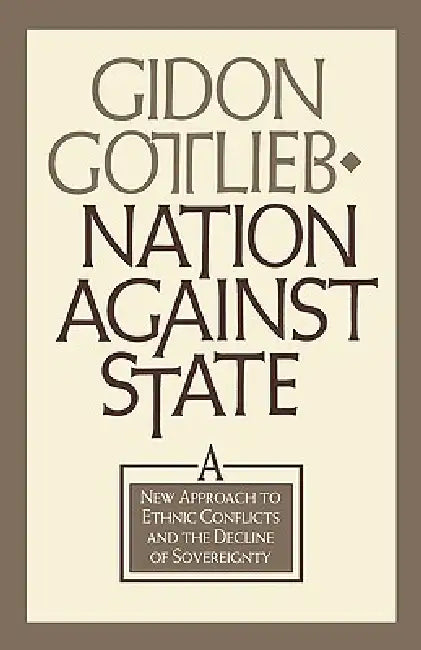 Nation Against State (English, Gidon Gottlieb | Gildon Gottlieb | Gideon Gottlieb)