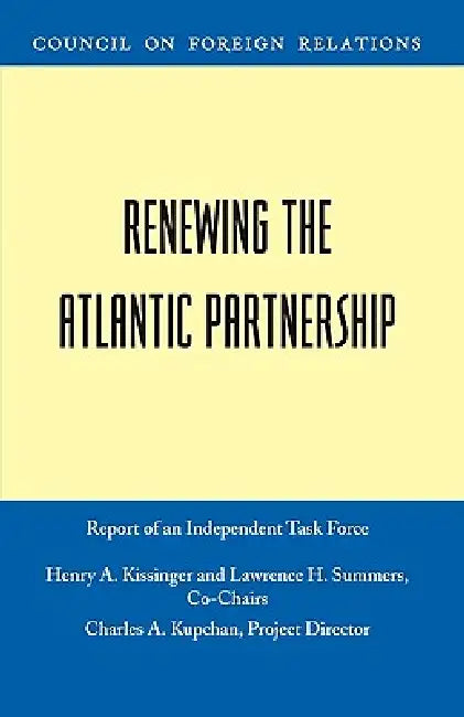 Renewing the Atlantic Partnership (English, Henry a. Kissinger | Lawrence H. Summers | Charles A. Kupchan)